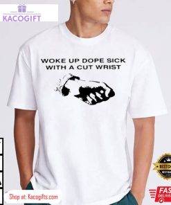 woke up dope sick with a cut wrist suicideboys unisex shirt 2 b1dvcp