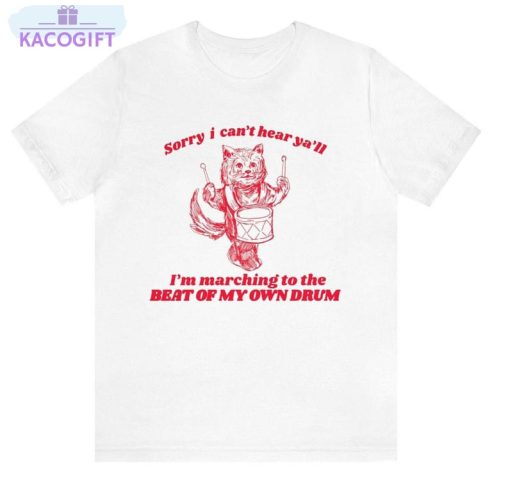 beat of my own drum shirt cat meme crewneck unisex t shirt 1