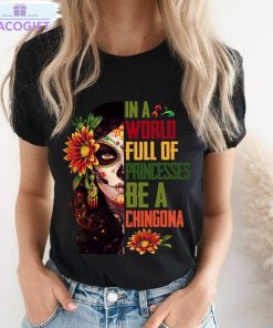 dia de los muertos shirt in a world full of princesses be a chingona crewneck long sleeve 1