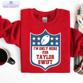 i m only here for taylor shirt taylors version football short sleeve sweatshirt 1