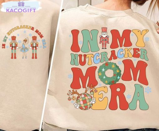 in my nutcracker mom era shirt funny sweatshirt short sleeve 2