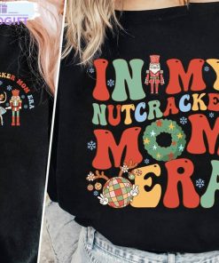 in my nutcracker mom era shirt funny sweatshirt short sleeve 3