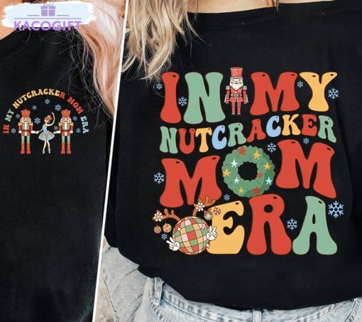 in my nutcracker mom era shirt funny sweatshirt short sleeve 3