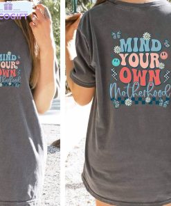 mind your own motherhood funny shirt mom life t shirt crewneck 1