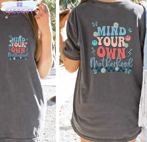 mind your own motherhood funny shirt mom life t shirt crewneck 1