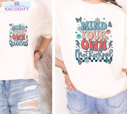 mind your own motherhood funny shirt mom life t shirt crewneck 3