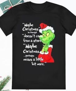 Grinch May Christmas He Thought Doesnt Come From Store T shirt