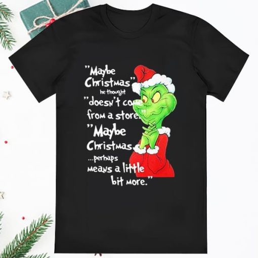 Grinch May Christmas He Thought Doesnt Come From Store T shirt