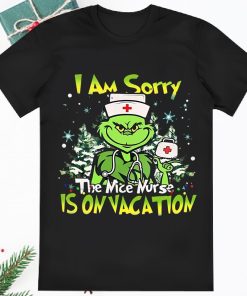 I Am Sorry The Nice Nurse Is On Vacation Christmas Grinch