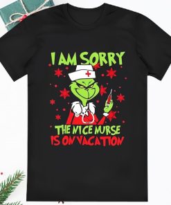 I Am Sorry The Nice Nurse Is On Vacation Christmas Grinch Shirt