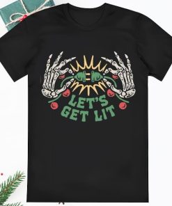 Lets Get Lit Skeleton Get Lit Christmas T Shirt