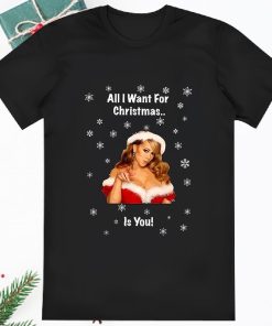 Mariah Carey All I Want For Christmas Is You Shirt