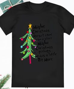 Maybe Christmas Means Little More Shirt