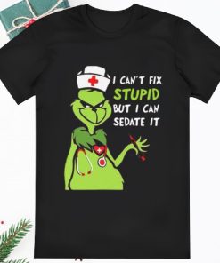 The Grinch Nurse I Cant Fix Stupid But Can Sedate It Christmas Shirt