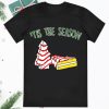 Tis The Season Little Debbie Inspired Christmas Tree Snack Cake Shirt