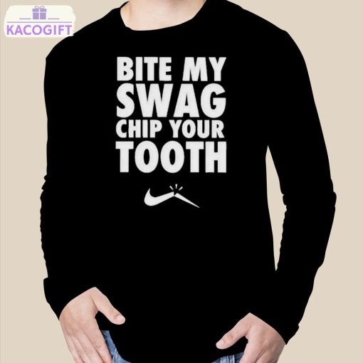 bite my swag chip your tooth shirt 3