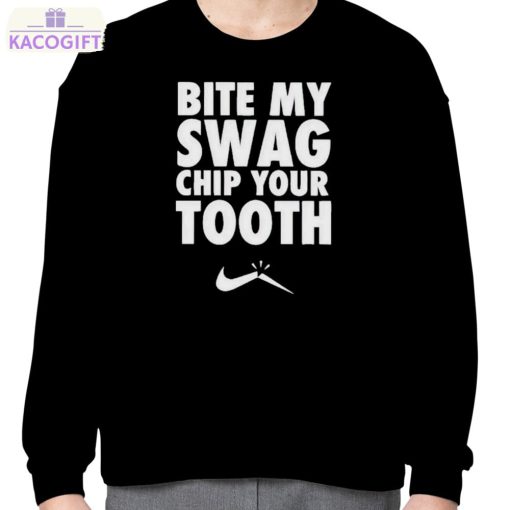 bite my swag chip your tooth shirt 4