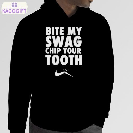 bite my swag chip your tooth shirt 5