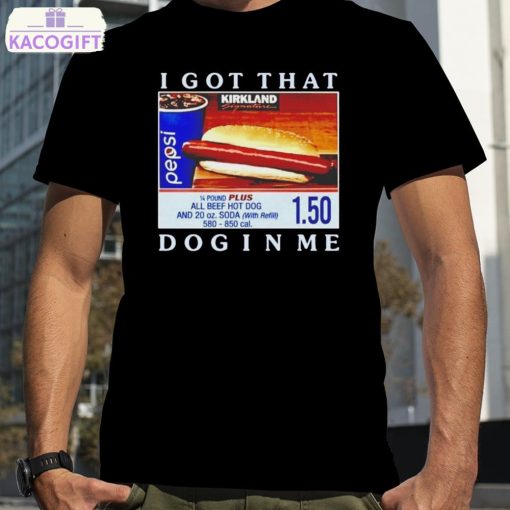 costco hot dog i got that dog in me shirt