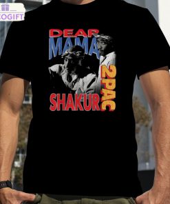 dear mama 2pac shakur shirt