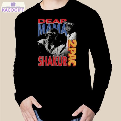 dear mama 2pac shakur shirt 3