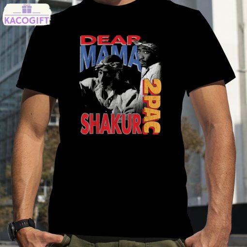 dear mama 2pac shakur shirt