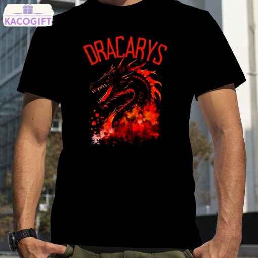 dracarys dragon fire and blood fantasy dragon daenerys targaryen shirt