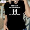 end mass incarceration stop for profit prisons shirt 2