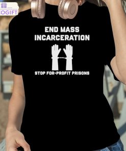 end mass incarceration stop for profit prisons shirt 2