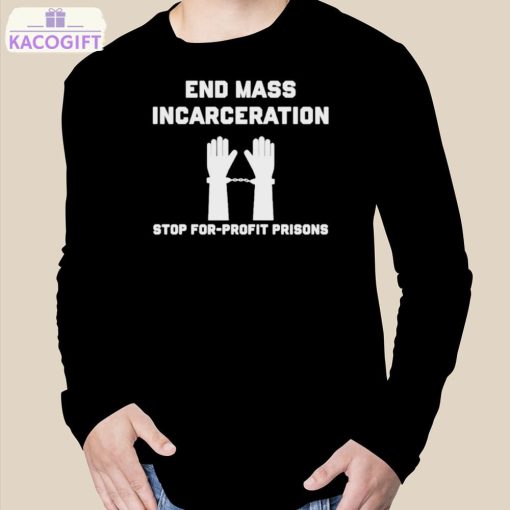 end mass incarceration stop for profit prisons shirt 3