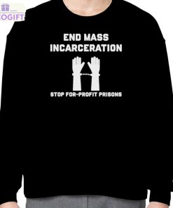 end mass incarceration stop for profit prisons shirt 4