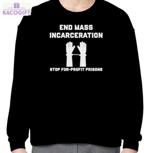 end mass incarceration stop for profit prisons shirt 4