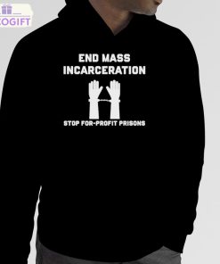 end mass incarceration stop for profit prisons shirt 5