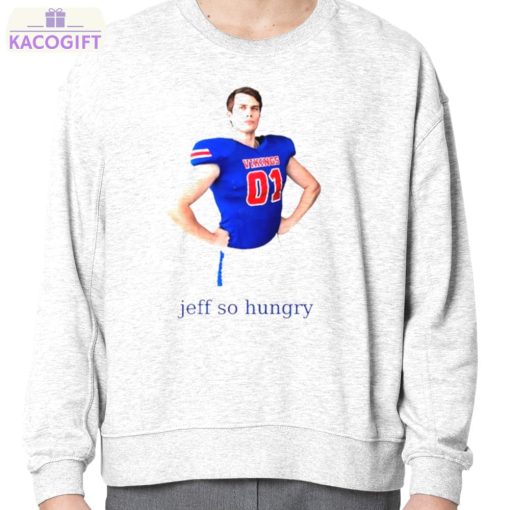 jeff so hungry shirt 4