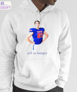 jeff so hungry shirt 5