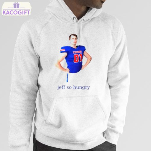 jeff so hungry shirt 5