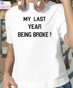 my last year being broke shirt 2