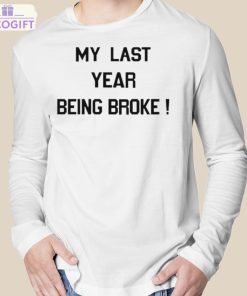 my last year being broke shirt 3