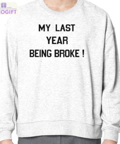 my last year being broke shirt 4