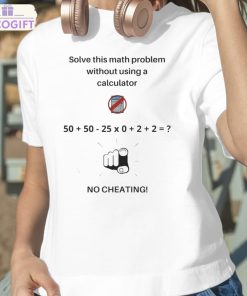 solve this math problem without using a calculator no cheating shirt 2