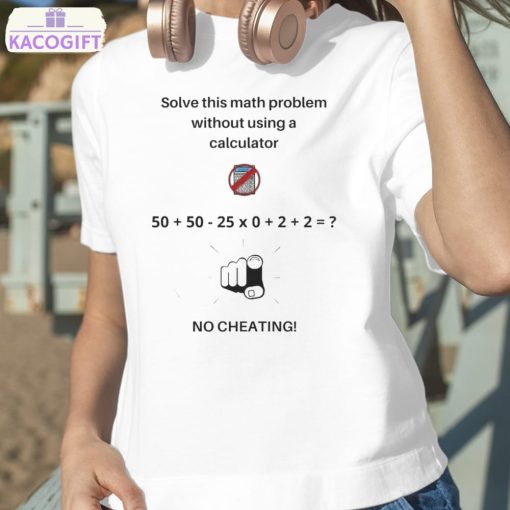 solve this math problem without using a calculator no cheating shirt 2