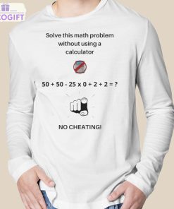 solve this math problem without using a calculator no cheating shirt 3