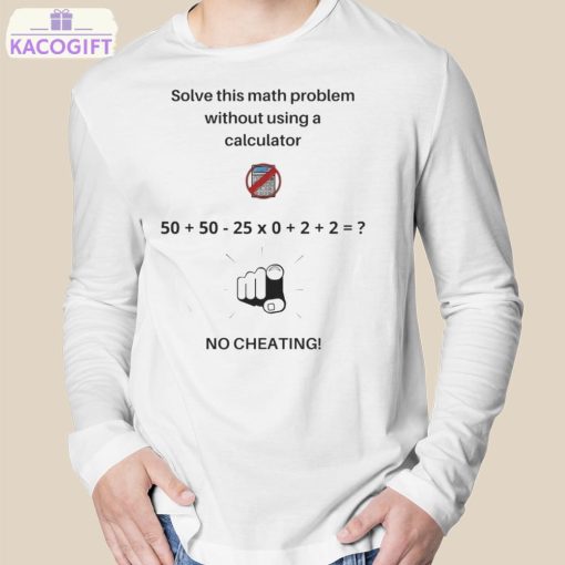 solve this math problem without using a calculator no cheating shirt 3