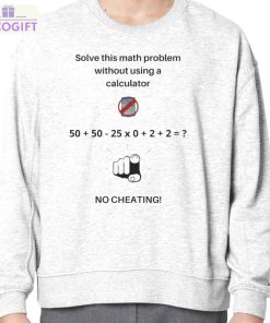 solve this math problem without using a calculator no cheating shirt 4