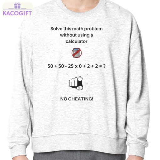 solve this math problem without using a calculator no cheating shirt 4