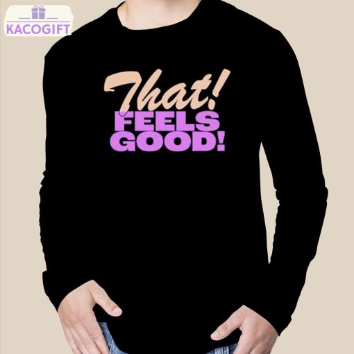 that feels good shirt 3