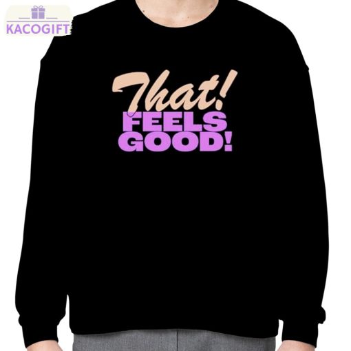 that feels good shirt 4