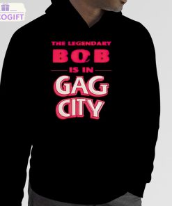 the legendary bob is in gag city shirt 5