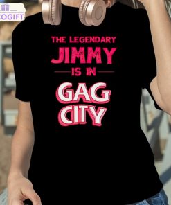 the legendary jimmy is in gag city shirt 2