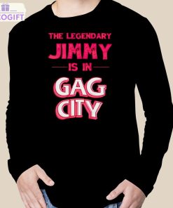 the legendary jimmy is in gag city shirt 3